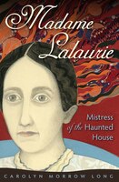 Madame Lalaurie, Mistress Of The Haunted House