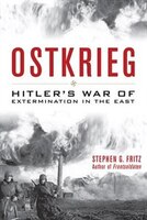 Ostkrieg: Hitler's War of Extermination in the East