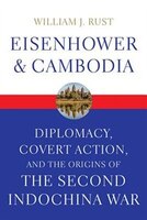 Eisenhower And Cambodia: Diplomacy, Covert Action, And The Origins Of The Second Indochina War