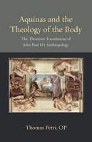 Aquinas and the Theology of the Body: The Thomistic Foundations of John Paul II's Anthropology