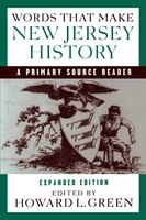 Words That Make New Jersey History: A Primary Source Reader, Revised And Expanded Edition