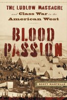 Blood Passion: The Ludlow Massacre and Class War in the American West