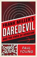 Frank Miller's Daredevil And The Ends Of Heroism