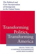Transforming Politics, Transforming America: The Political And Civic Incorporation Of Immigrants In The United States