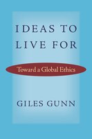 Ideas to Live For: Toward a Global Ethics (Studies in Religion and Culture)