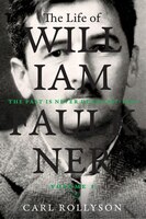 The Life Of William Faulkner: The Past Is Never Dead, 1897-1934