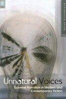 UNNATURAL VOICES: EXTREME NARRATION IN MODERN AND CONTEMPO
