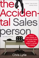 The Accidental Salesperson: How To Take Control Of Your Sales Career And Earn The Respect And Income You Deserve