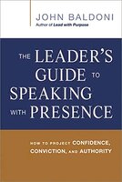 The Leader's Guide to Speaking with Presence: How to Project Confidence, Conviction, and Authority