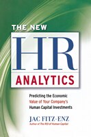 The New Hr Analytics: Predicting The Economic Value Of Your Company's Human Capital Investments