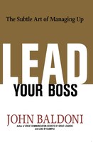 Lead Your Boss: The Subtle Art Of Managing Up