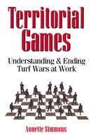 Territorial Games: Understanding And Ending Turf Wars At Work