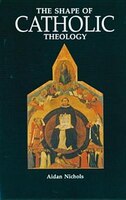 The Shape Of Catholic Theology: An Introduction To Its Sources, Principles, And History