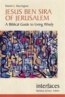 Jesus Ben Sira Of Jerusalem: A Biblical Guide To Living Wisley