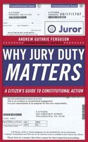 Why Jury Duty Matters: A Citizen S Guide to Constitutional Action