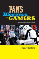 Fans Bloggers And Gamers: Exploring Participatory Culture