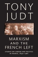 Marxism And The French Left: studies On Labour And Politics In France, 1830-1981