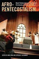 Afro-pentecostalism: Black Pentecostal And Charismatic Christianity In History And Culture