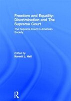Freedom and Equality: Discrimination And The Supreme Court: The Supreme Court In American Society