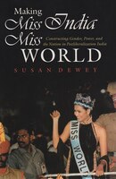 Making Miss India Miss World: Constructing Gender, Power, And The Nation In Postliberalization India