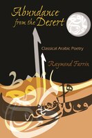 Abundance from the Desert: Classical Arabic Poetry (Middle East Literature In Translation)