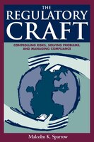 Regulatory Craft: Controlling Risks, Solving Problems, and Managing Compliance