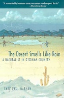 The Desert Smells Like Rain: A Naturalist in O'Odham Country