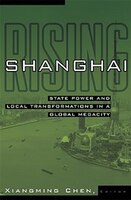 Shanghai Rising: State Power and Local Transformations in a Global Megacity
