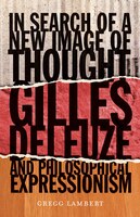 In Search Of A New Image Of Thought: Gilles Deleuze And Philosophical Expressionism