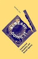 Already Doing It: Intellectual Disability and Sexual Agency