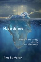Hyperobjects: Philosophy and Ecology after the End of the World