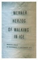 Of Walking In Ice: Munich-paris, 23 November-14 December 1974