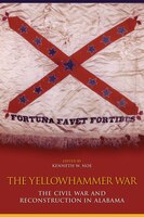 The Yellowhammer War: The Civil War And Reconstruction In Alabama