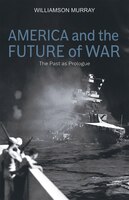 America And The Future Of War: The Past As Prologue