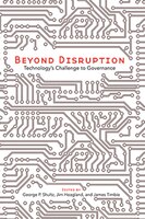 Beyond Disruption: Technologys Challenge to Governance