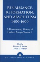 Renaissance, Reformation, and Absolutism 1400-1600: Volume I