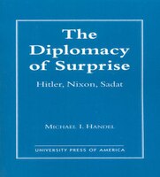 The Diplomacy of Surprise: Hitler, Nixon, Sadat, Harvard Studies in International Affairs, Number 44