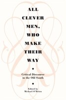 All Clever Men, Who Make Their Way: Critical Discourse in the Old South
