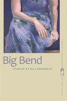 Big Bend (Flannery O'Connor Award for Short Fiction)