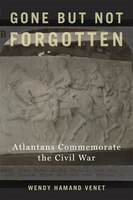 Gone But Not Forgotten: Atlantans Commemorate The Civil War