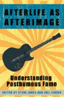 Afterlife as Afterimage: Understanding Posthumous Fame