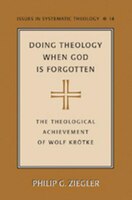 Doing Theology When God is Forgotten: The Theological Achievement of Wolf Kroetke