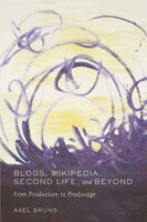 Blogs, Wikipedia, Second Life, and Beyond: From Production to Produsage