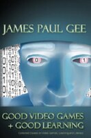 Good Video Games and Good Learning: Collected Essays on Video Games, Learning and Literacy