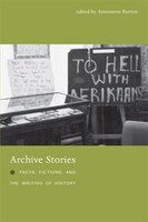 Archive Stories: Facts, Fictions, And The Writing Of History