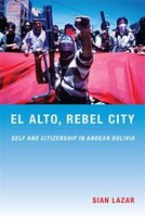 El Alto, Rebel City: Self And Citizenship In Andean Bolivia