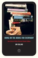 Bring on the Books for Everybody: How Literary Culture Became Popular Culture