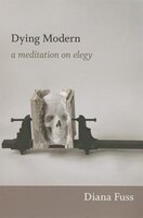 Dying Modern: A Meditation On Elegy