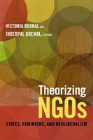 Theorizing Ngos: States, Feminisms, And Neoliberalism