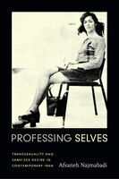 Professing Selves: Transsexuality And Same-sex Desire In Contemporary Iran